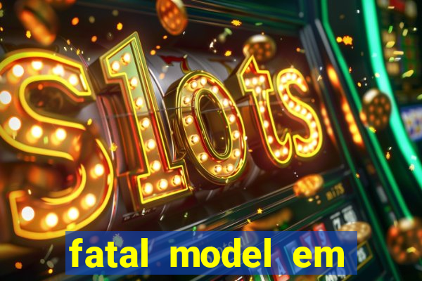 fatal model em eunapolis bahia